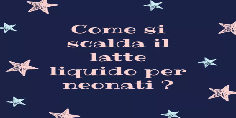 Come si scalda il latte liquido per neonati?