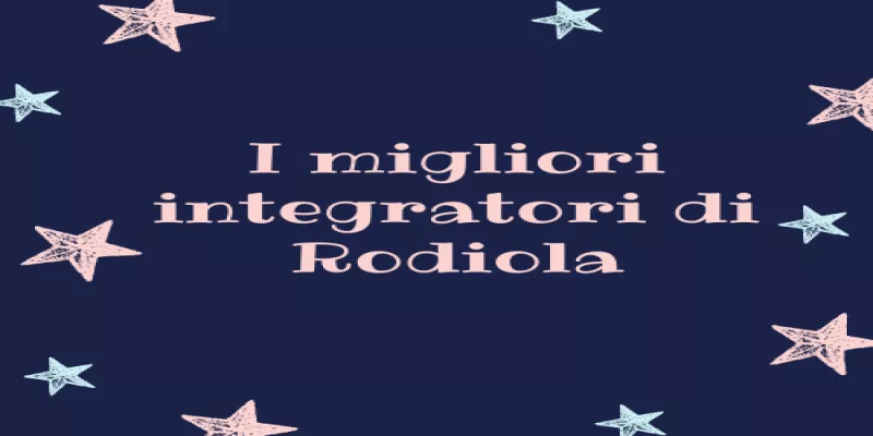 I migliori integratori di rodiola