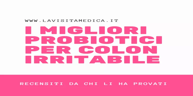 I Probiotici migliori per colon irritabile (mia esperienza personale)