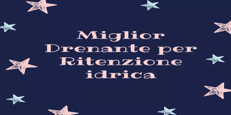 Miglior Drenante per Ritenzione idrica