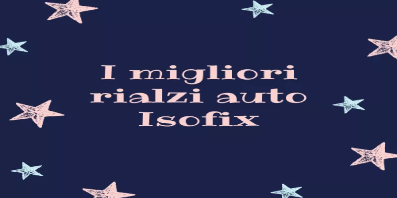 Miglior Rialzo Auto Isofix