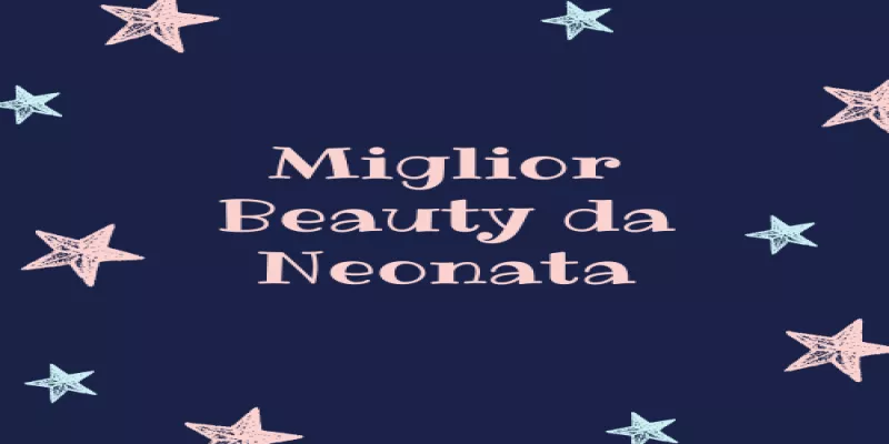 Miglior Beauty da Neonata