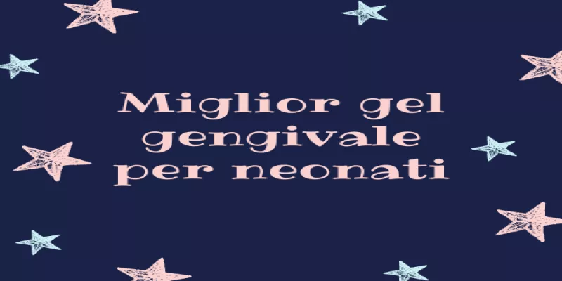 Miglior Gel Gengivale per Neonati