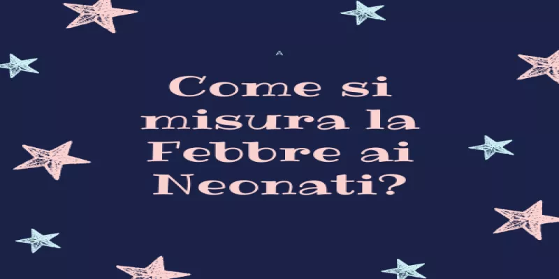 Come si misura la Febbre ai Neonati?