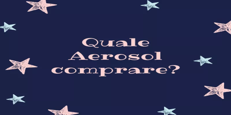 Quale Aerosol comprare? aggiornato al 2022