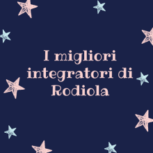 I migliori integratori di Rodiola