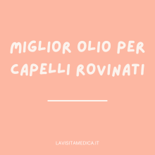 MIGLIOR OLIO PER CAPELLI ROVINATI