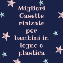 Migliori Casette rialzate per bambini in legno o plastica