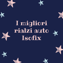 i migliori rialzi auto isofix